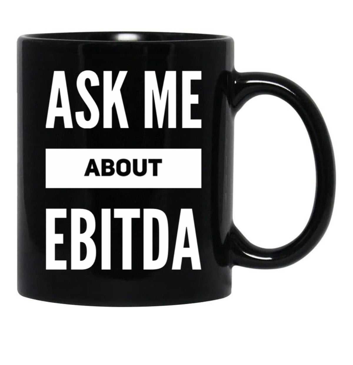 Ask Me About Ebitda Black Coffee Mug, Gift Coffee Mug - Black