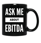 Ask Me About Ebitda Black Coffee Mug, Gift Coffee Mug - Black