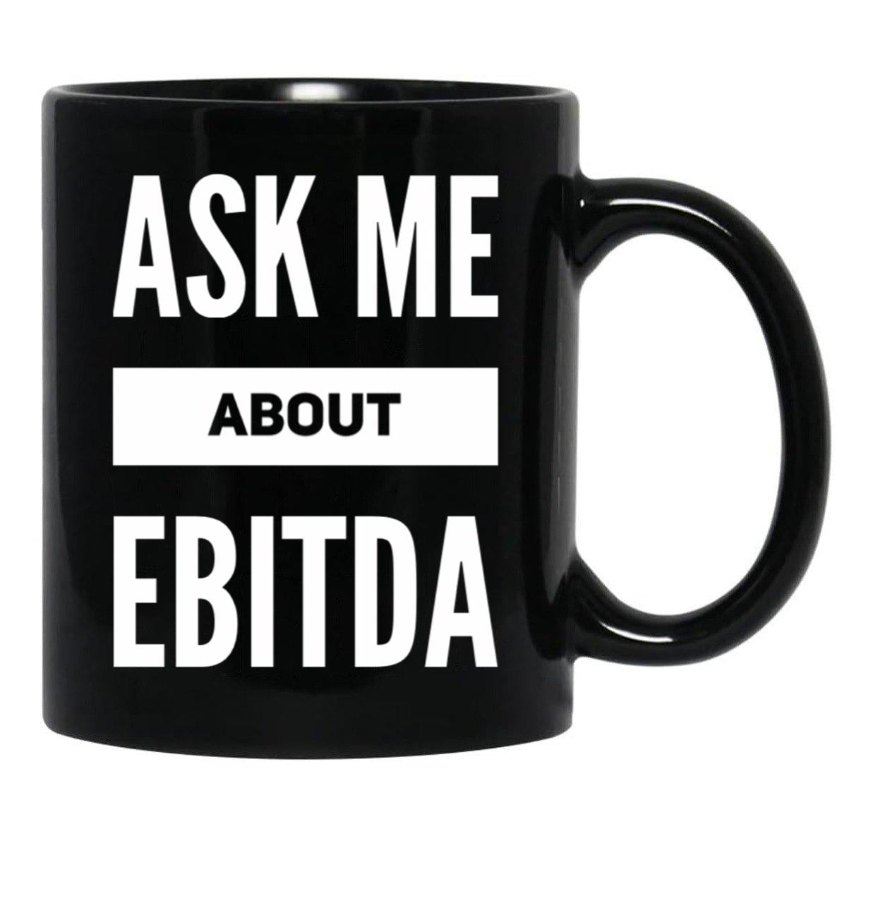 Ask Me About Ebitda Black Coffee Mug, Gift Coffee Mug - Black