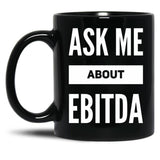 Ask Me About Ebitda Black Coffee Mug, Gift Coffee Mug - Black