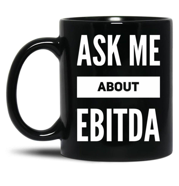 Ask Me About Ebitda Black Coffee Mug, Gift Coffee Mug - Black