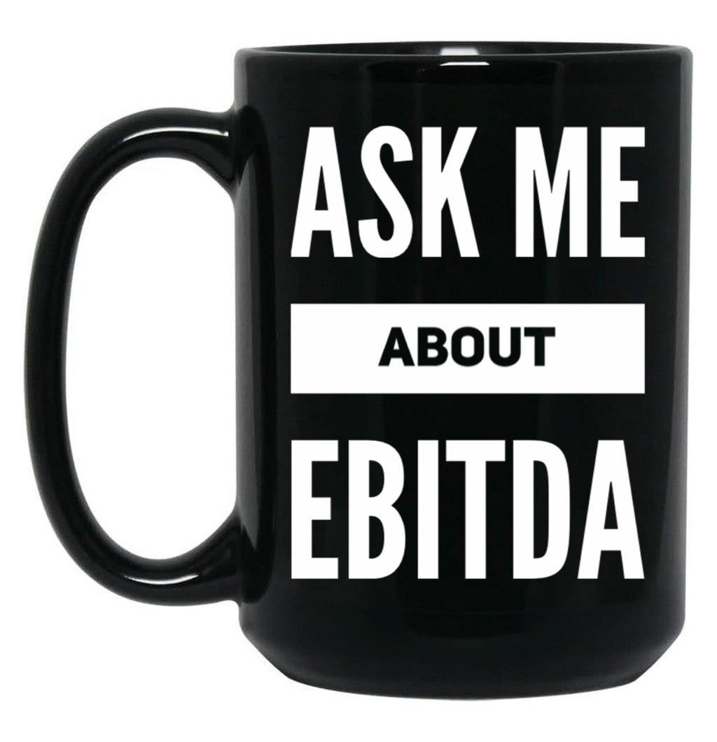 Ask Me About Ebitda Black Coffee Mug, Gift Coffee Mug