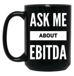 Ask Me About Ebitda Black Coffee Mug, Gift Coffee Mug
