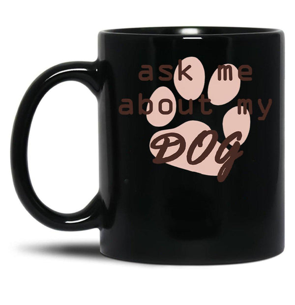 Ask Me About My Dog Black Coffee Mug, Gift Coffee Mug - Black