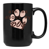 Ask Me About My Dog Black Coffee Mug, Gift Coffee Mug