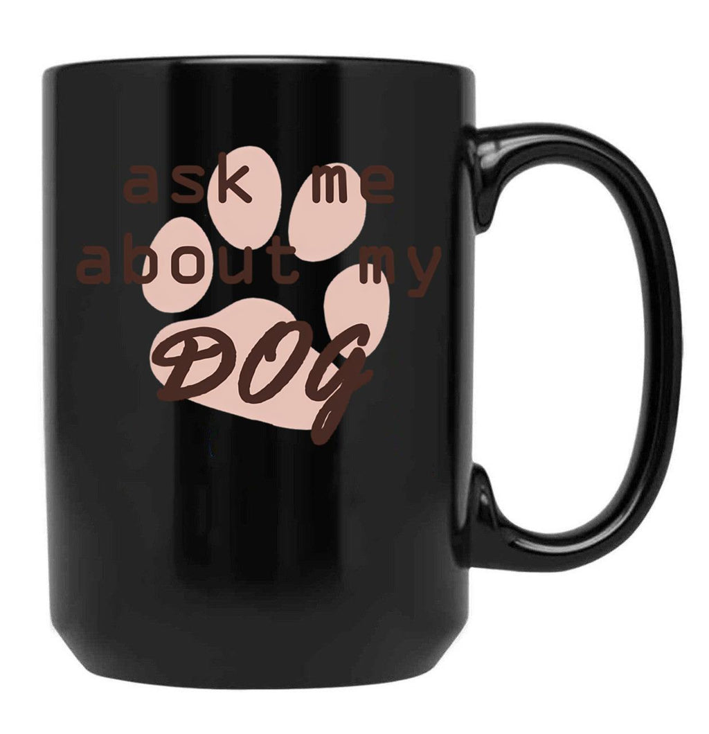 Ask Me About My Dog Black Coffee Mug, Gift Coffee Mug