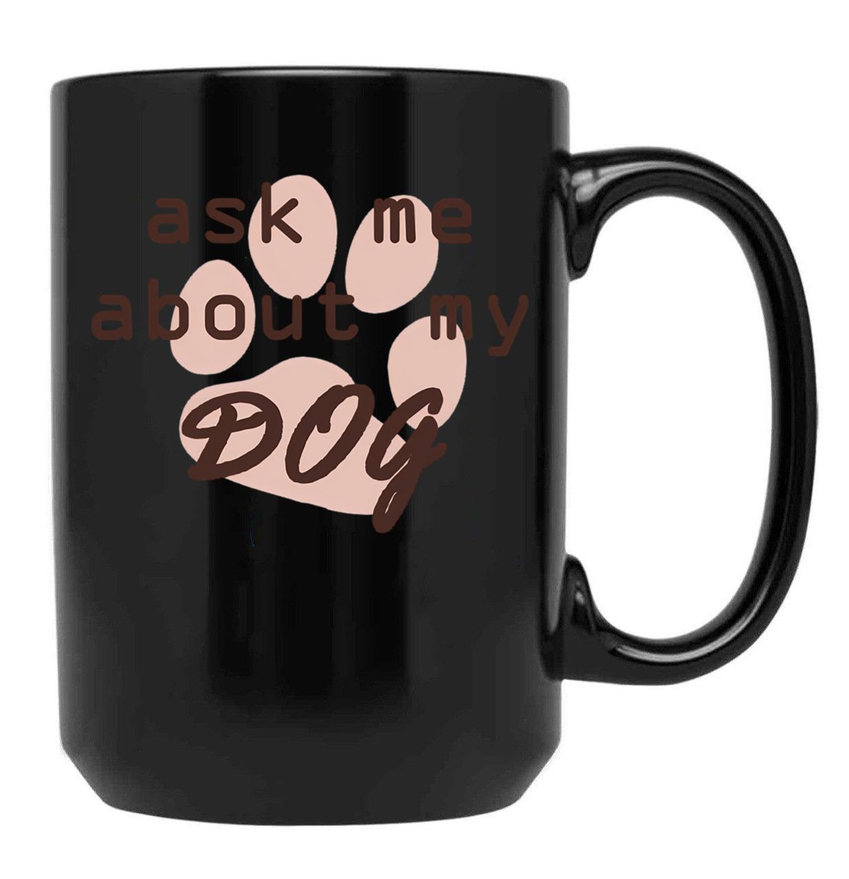 Ask Me About My Dog Black Coffee Mug, Gift Coffee Mug