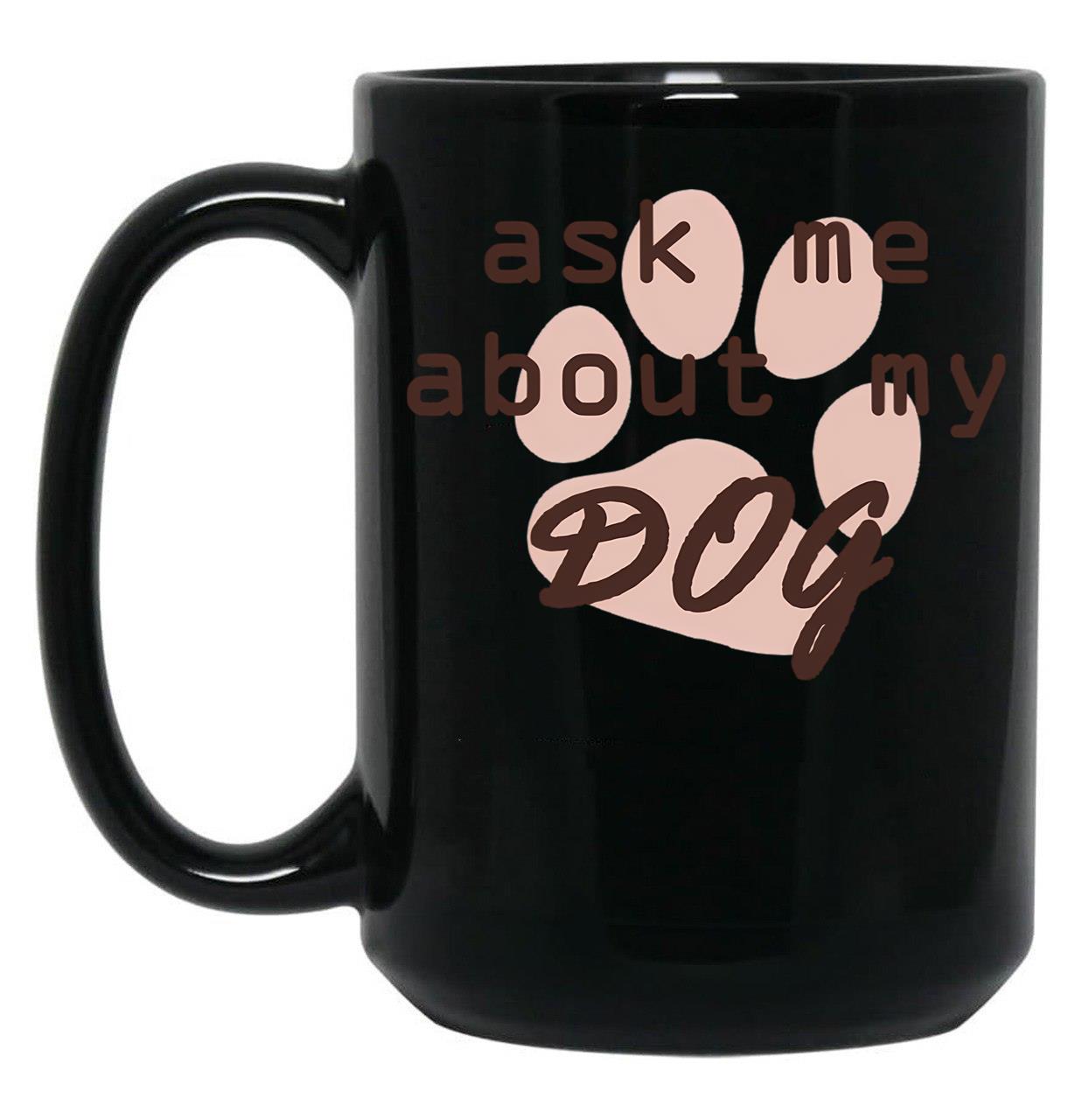 Ask Me About My Dog Black Coffee Mug, Gift Coffee Mug
