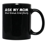 Ask My Mom She Knows Everything Black Coffee Mug, Gift Coffee Mug - Black