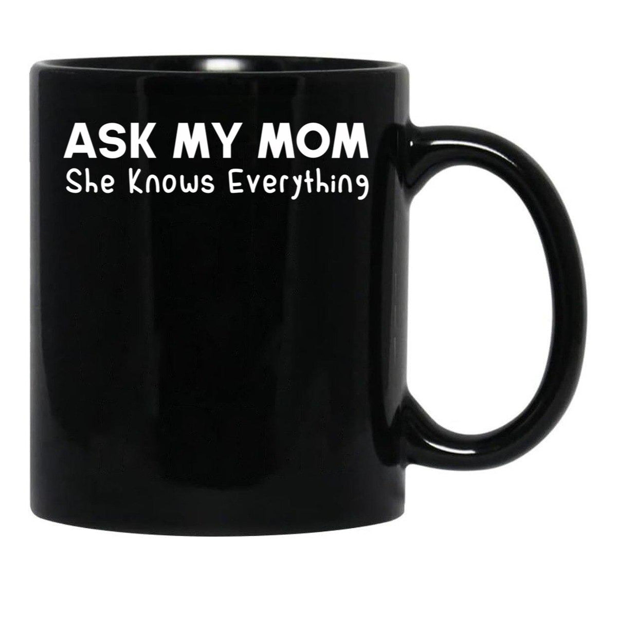 Ask My Mom She Knows Everything Black Coffee Mug, Gift Coffee Mug - Black