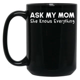 Ask My Mom She Knows Everything Black Coffee Mug, Gift Coffee Mug