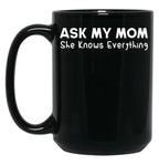 Ask My Mom She Knows Everything Black Coffee Mug, Gift Coffee Mug