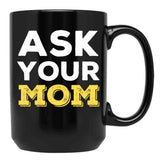 Ask Your Mom - Funny Design For All Fathers Out There Black Coffee Mug, Gift Coffee Mug