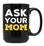 Ask Your Mom - Funny Design For All Fathers Out There Black Coffee Mug, Gift Coffee Mug