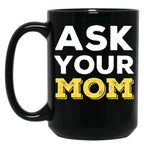 Ask Your Mom - Funny Design For All Fathers Out There Black Coffee Mug, Gift Coffee Mug