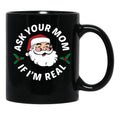 Ask Your Mom If I'M Real Black Coffee Mug, Gift Coffee Mug - Black