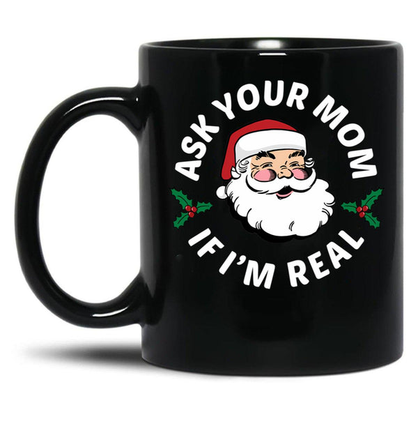 Ask Your Mom If I'M Real Black Coffee Mug, Gift Coffee Mug - Black