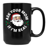 Ask Your Mom If I'M Real Black Coffee Mug, Gift Coffee Mug