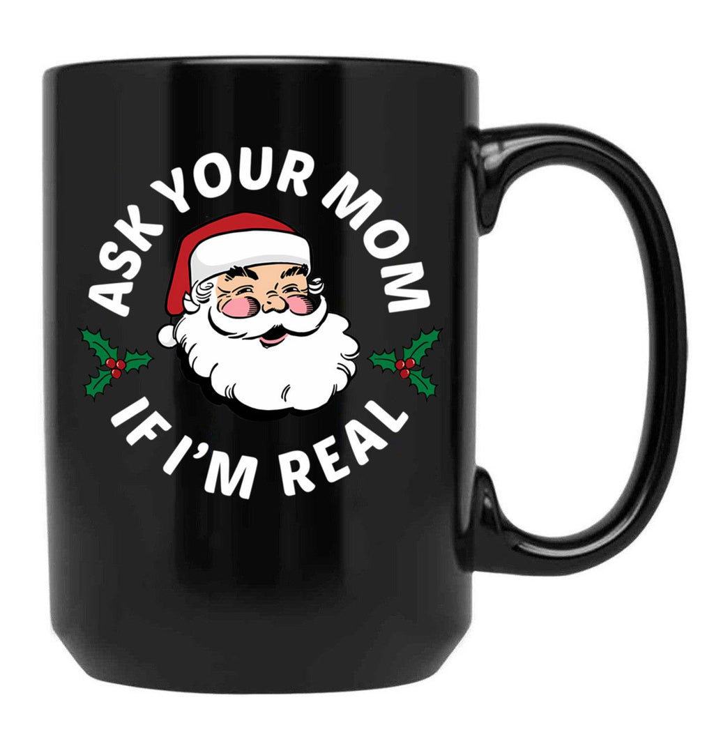 Ask Your Mom If I'M Real Black Coffee Mug, Gift Coffee Mug