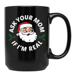 Ask Your Mom If I'M Real Black Coffee Mug, Gift Coffee Mug