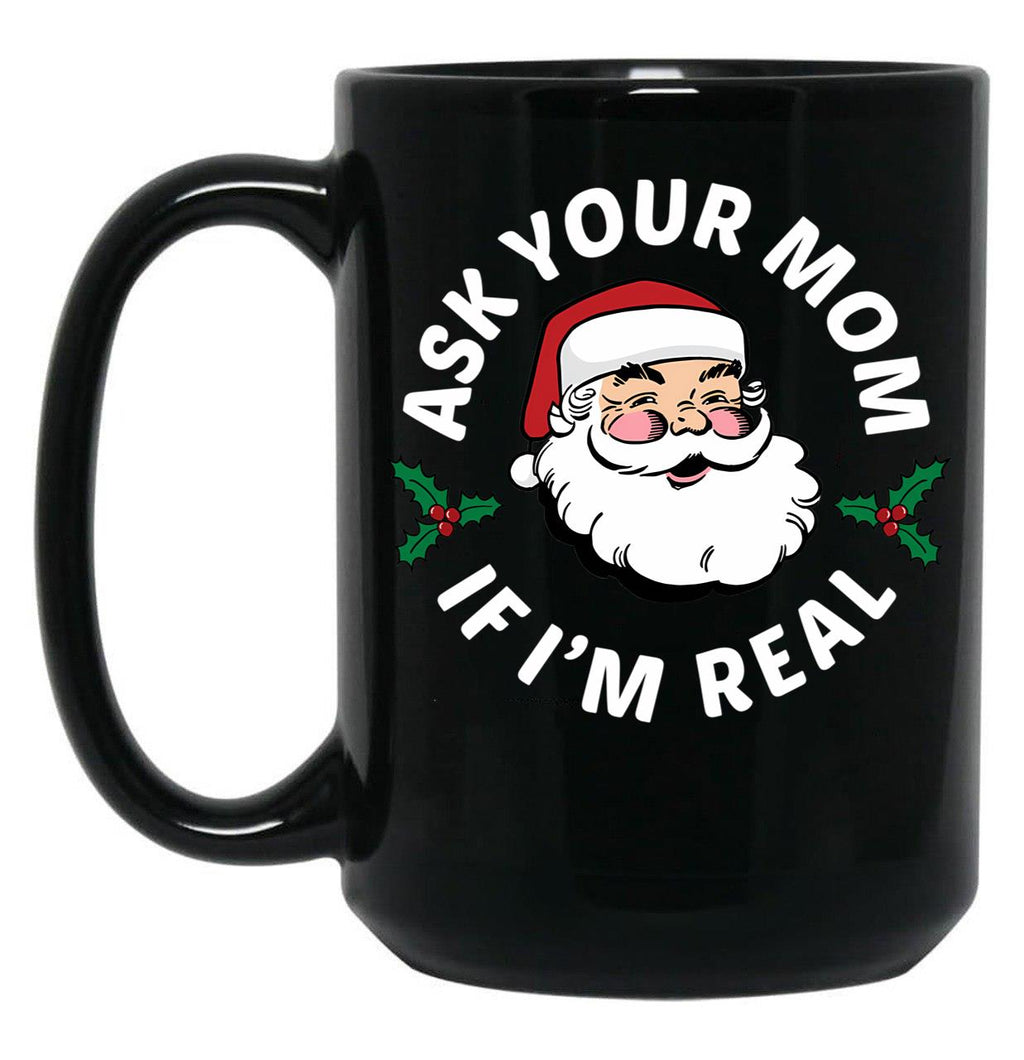 Ask Your Mom If I'M Real Black Coffee Mug, Gift Coffee Mug