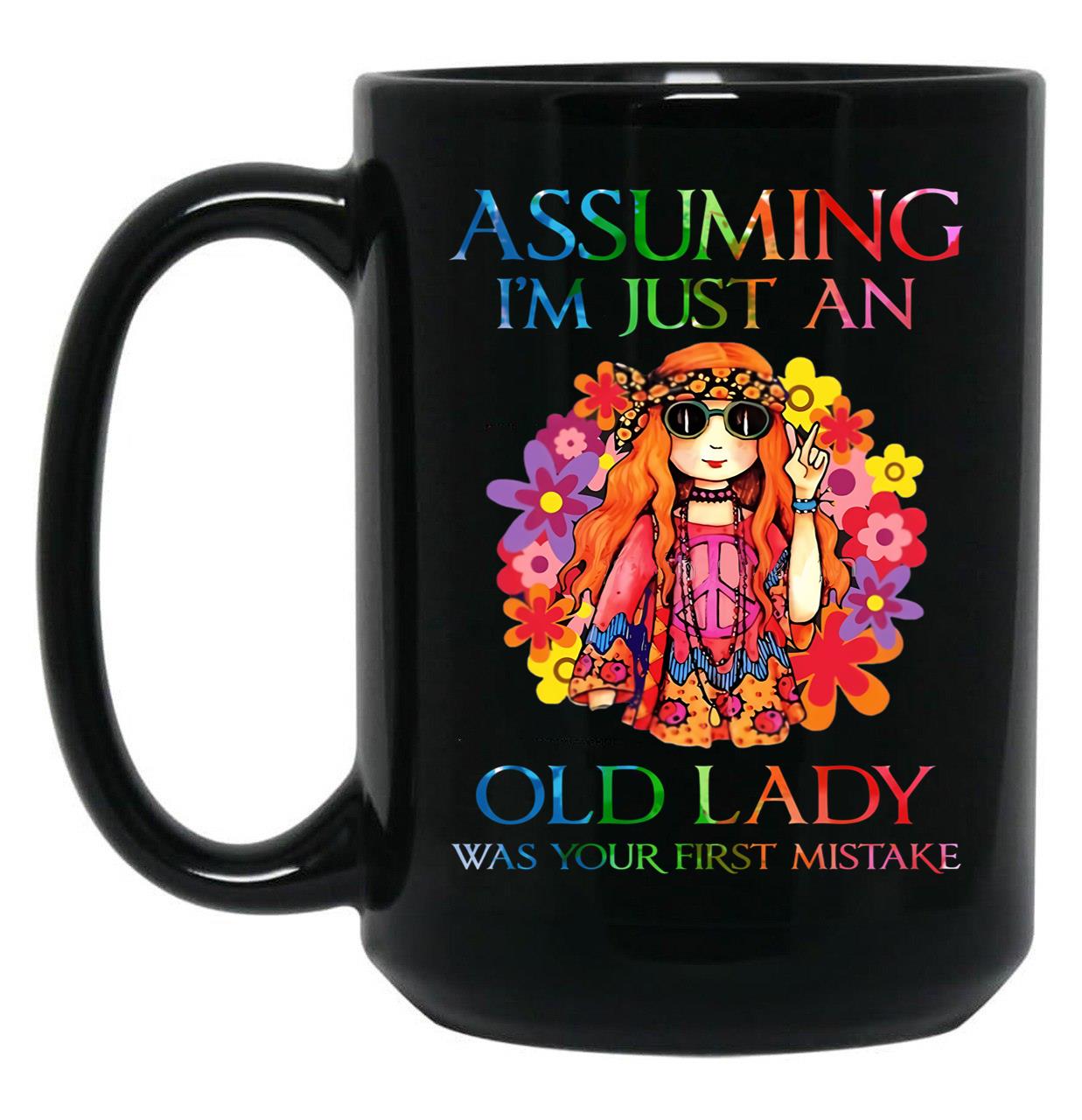 Assuming I'M Just An Old Lady Was Your First Mistake Funny Gift T Shirt Black Coffee Mug, Gift Coffee Mug