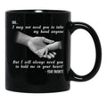 Ather Day Dad I May Not Need You To Take My Hand Anyone But I Will Always Need You To Hold Me In Your Heart Black Coffee Mug - Black