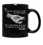 Ather Day Dad I May Not Need You To Take My Hand Anyone But I Will Always Need You To Hold Me In Your Heart Black Coffee Mug - Black