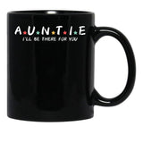 Auntie I'Ll Be There For You Black Coffee Mug, Gift Coffee Mug - Black