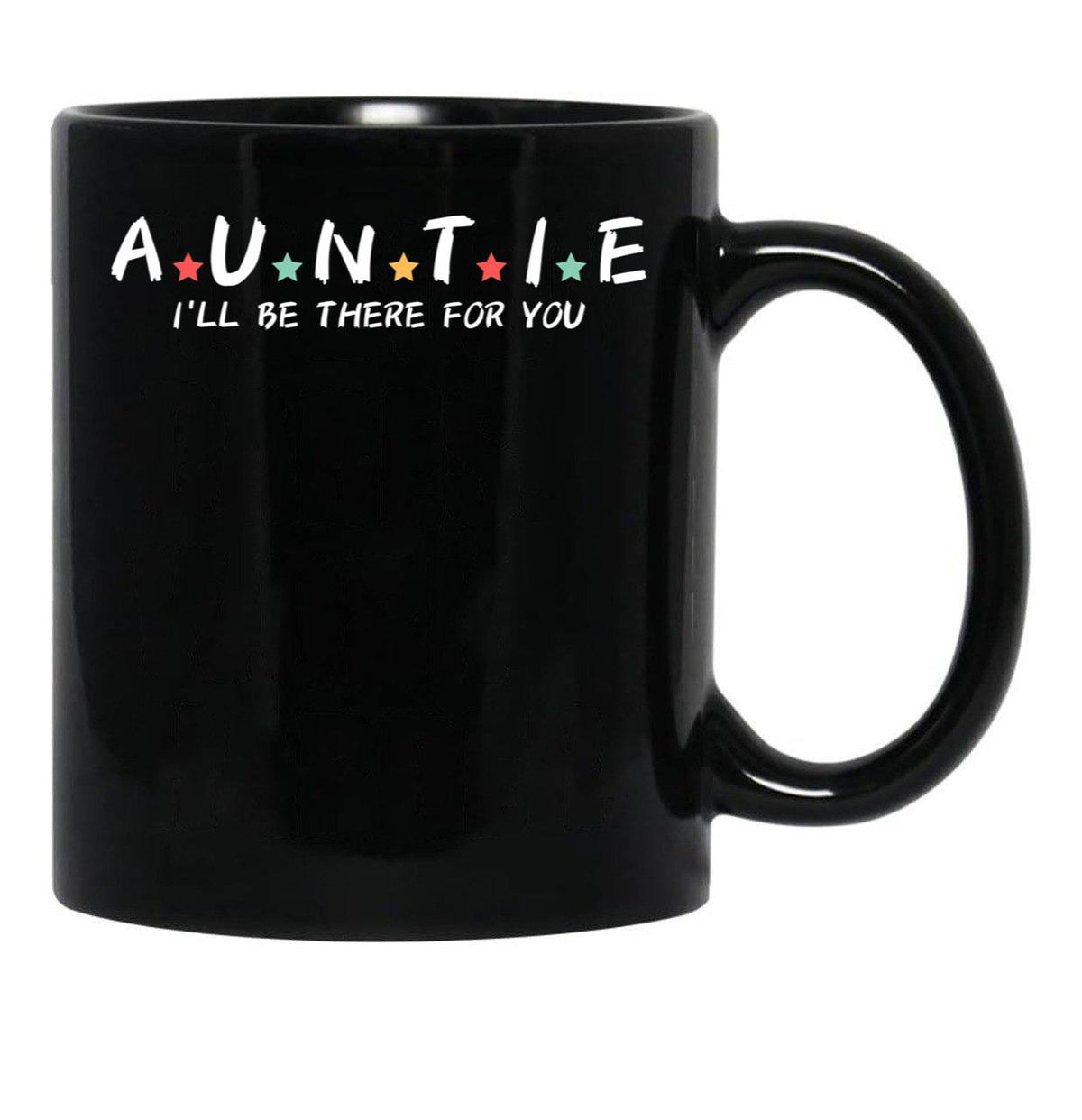 Auntie I'Ll Be There For You Black Coffee Mug, Gift Coffee Mug - Black
