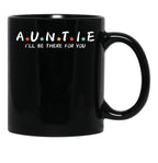 Auntie I'Ll Be There For You Black Coffee Mug, Gift Coffee Mug - Black