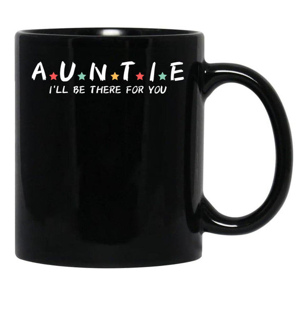 Auntie I'Ll Be There For You Black Coffee Mug, Gift Coffee Mug - Black