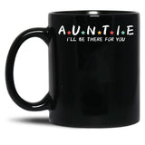 Auntie I'Ll Be There For You Black Coffee Mug, Gift Coffee Mug - Black