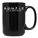 Auntie I'Ll Be There For You Black Coffee Mug, Gift Coffee Mug