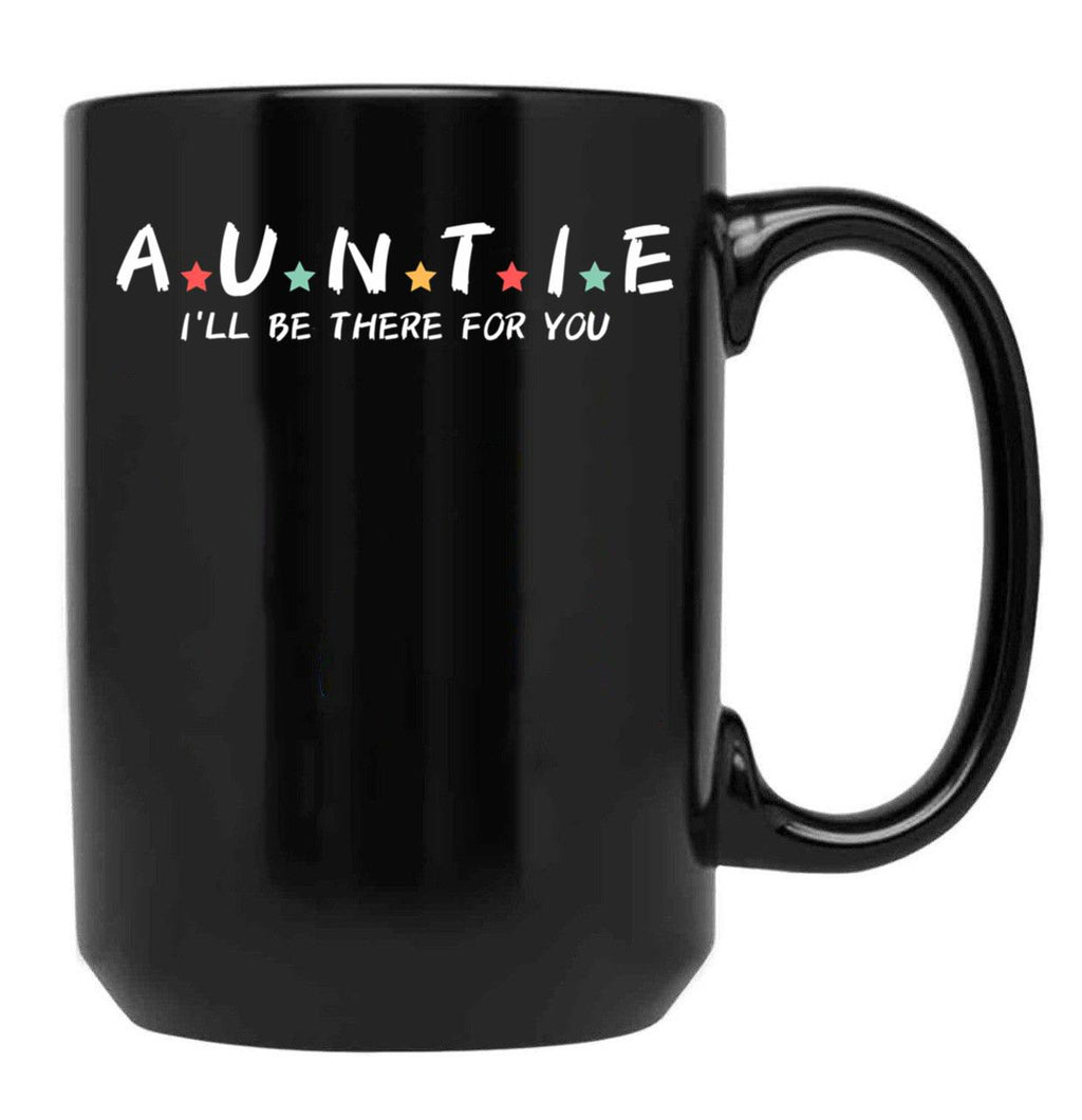 Auntie I'Ll Be There For You Black Coffee Mug, Gift Coffee Mug