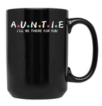 Auntie I'Ll Be There For You Black Coffee Mug, Gift Coffee Mug