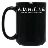 Auntie I'Ll Be There For You Black Coffee Mug, Gift Coffee Mug