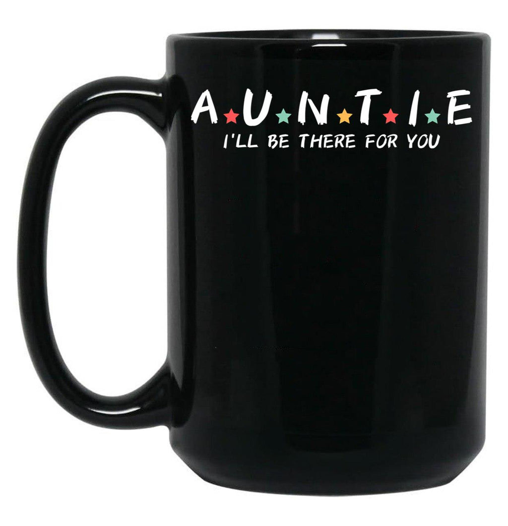 Auntie I'Ll Be There For You Black Coffee Mug, Gift Coffee Mug