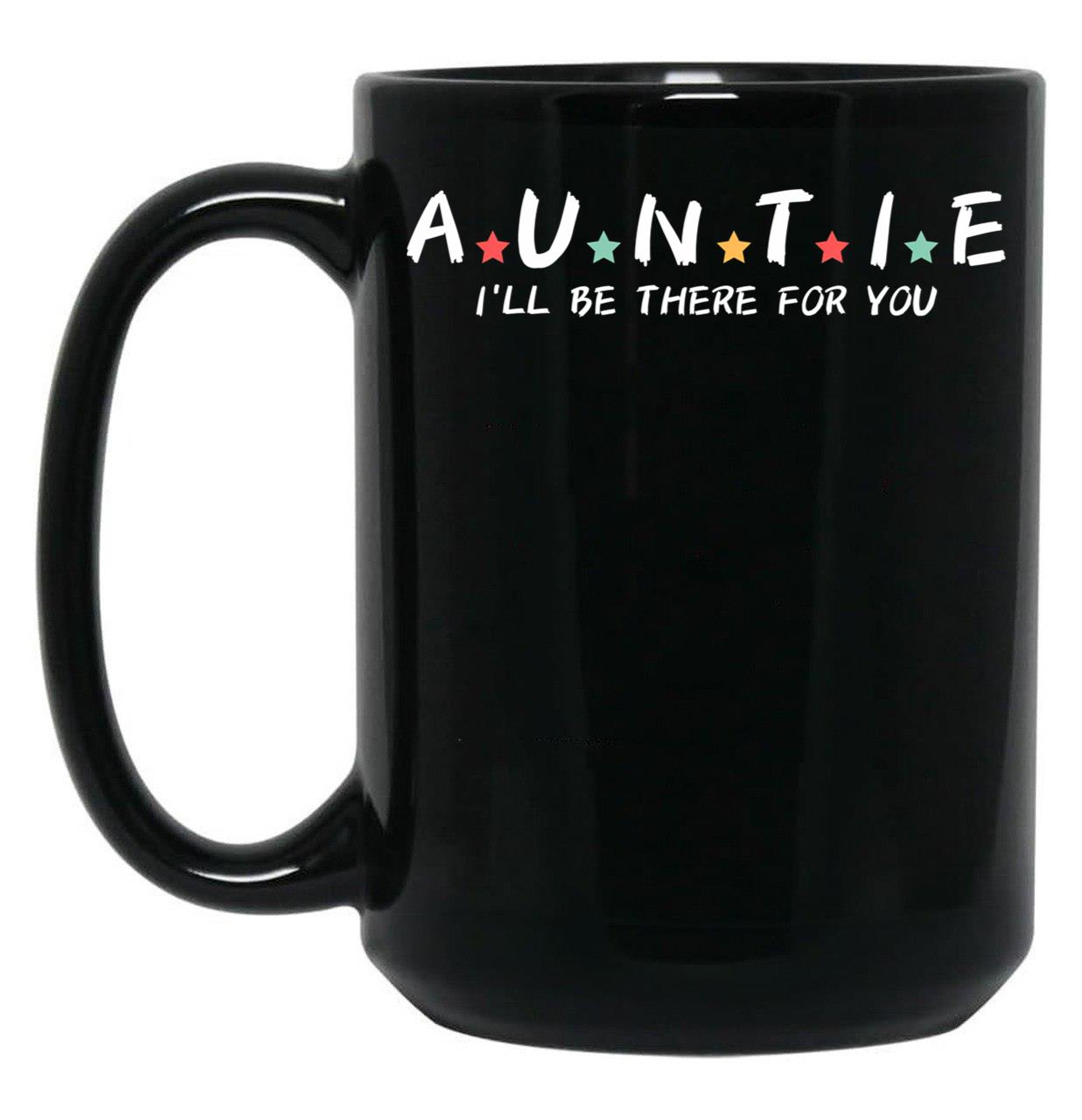 Auntie I'Ll Be There For You Black Coffee Mug, Gift Coffee Mug