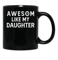 Awesom Like My Daughter Black Coffee Mug - Black