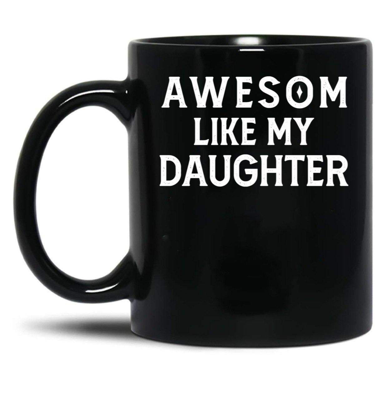 Awesom Like My Daughter Black Coffee Mug