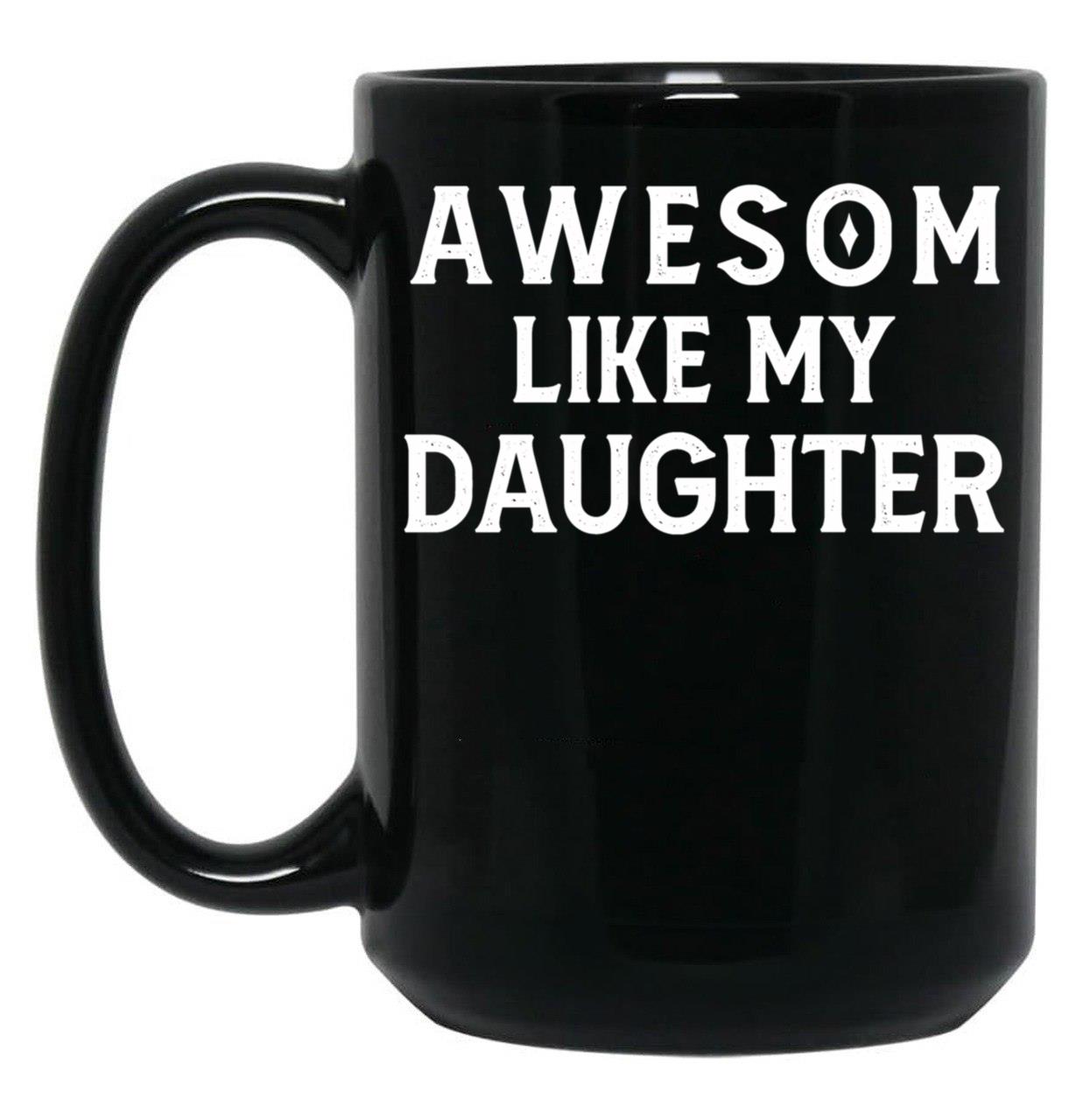 Awesom Like My Daughter Black Coffee Mug