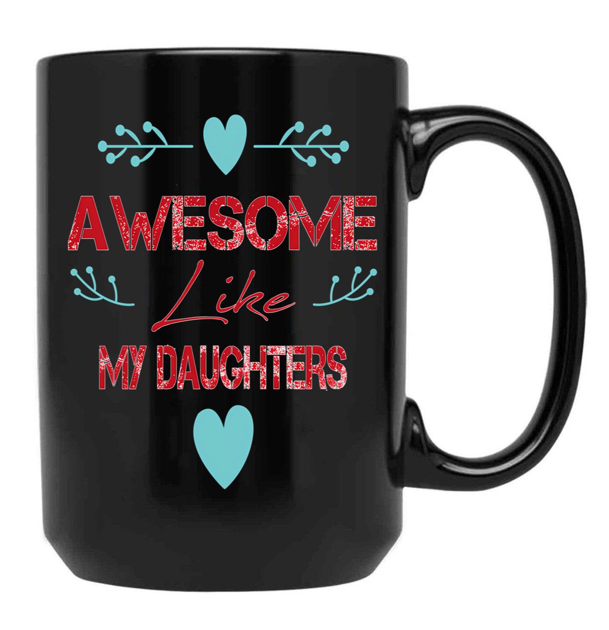 Awesome Gift From Daughter Like My Daughters Unisex Funny Mens Papa DaddytMug For Father'S Day Black Coffee Mug - Black