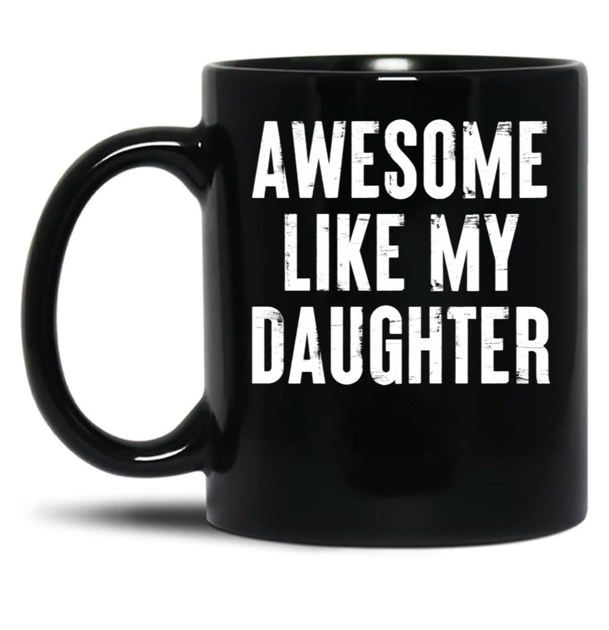 Awesome Like My Daughter 3 Black Coffee Mug