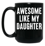Awesome Like My Daughter 4 Black Coffee Mug
