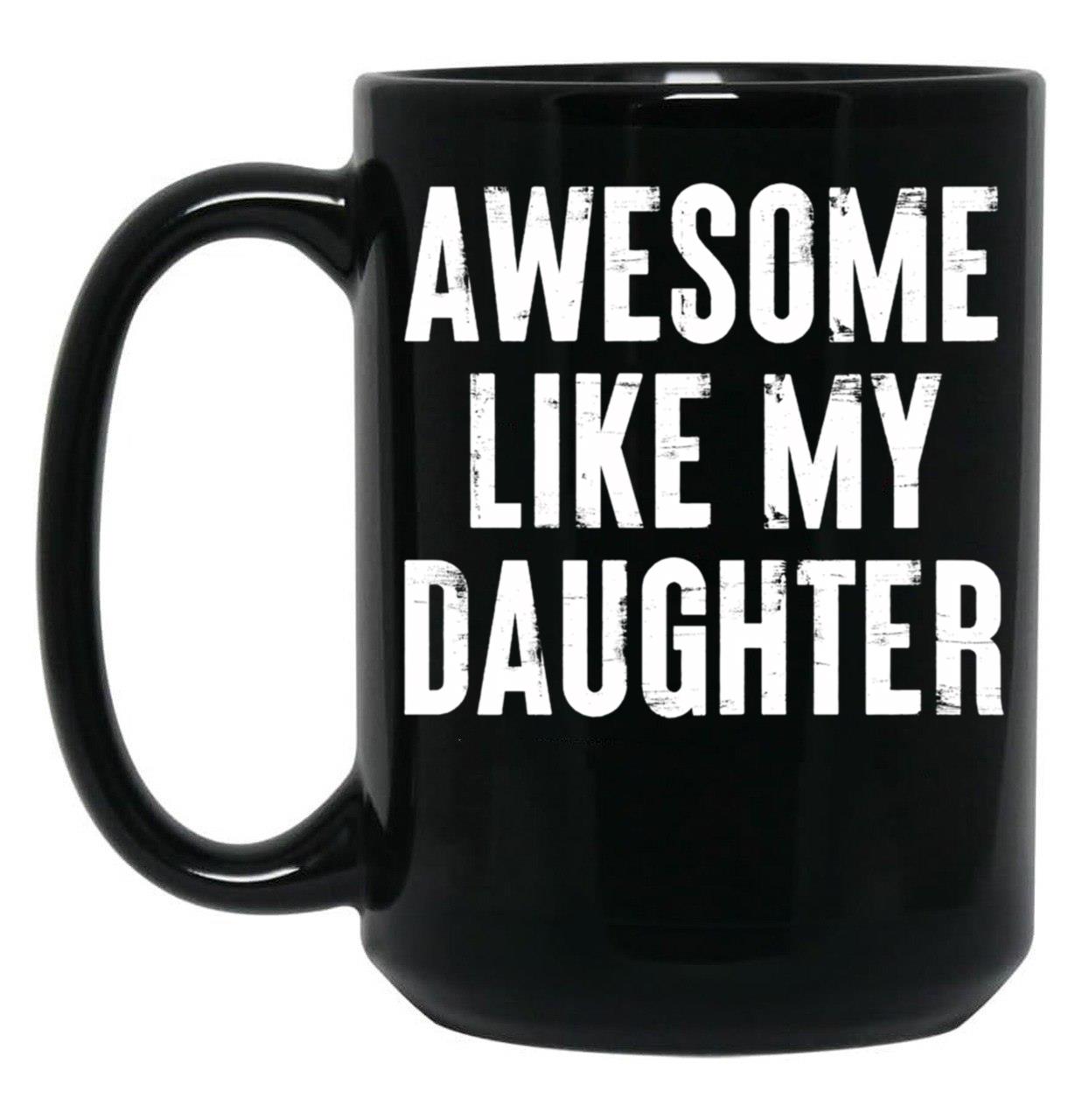 Awesome Like My Daughter 4 Black Coffee Mug