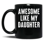 Awesome Like My Daughter 8 Black Coffee Mug