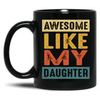 Awesome Like My Daughter - A Funny Father'S Day Black Coffee Mug