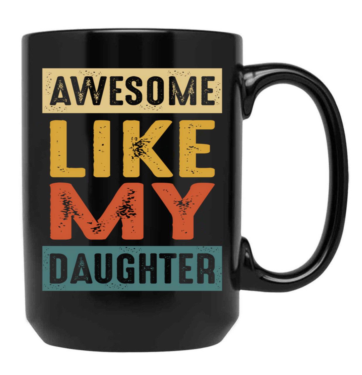 Awesome Like My Daughter - A Funny Father_S Day Black Coffee Mug - Black