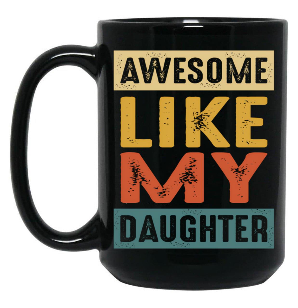 Awesome Like My Daughter - A Funny Father_S Day Black Coffee Mug